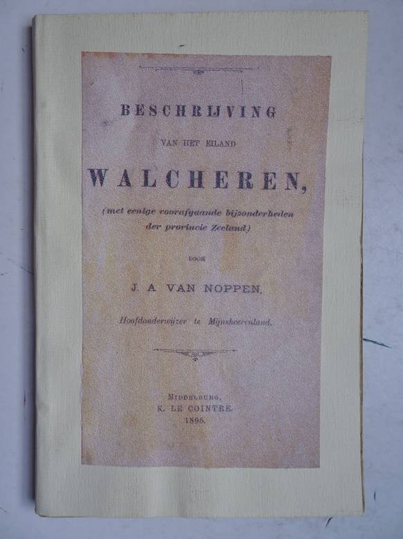 Noppen, J.A. van. - Beschrijving van het eiland Walcheren (met eenige voorafgaande bijzonderheden der provincie Zeeland).