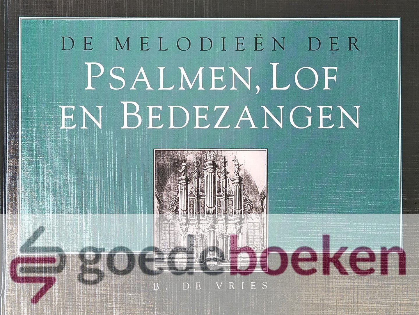 Vries, B. de - De melodieën der Psalmen, Lof en Bedezangen *nieuw* nu van  44,95 voor