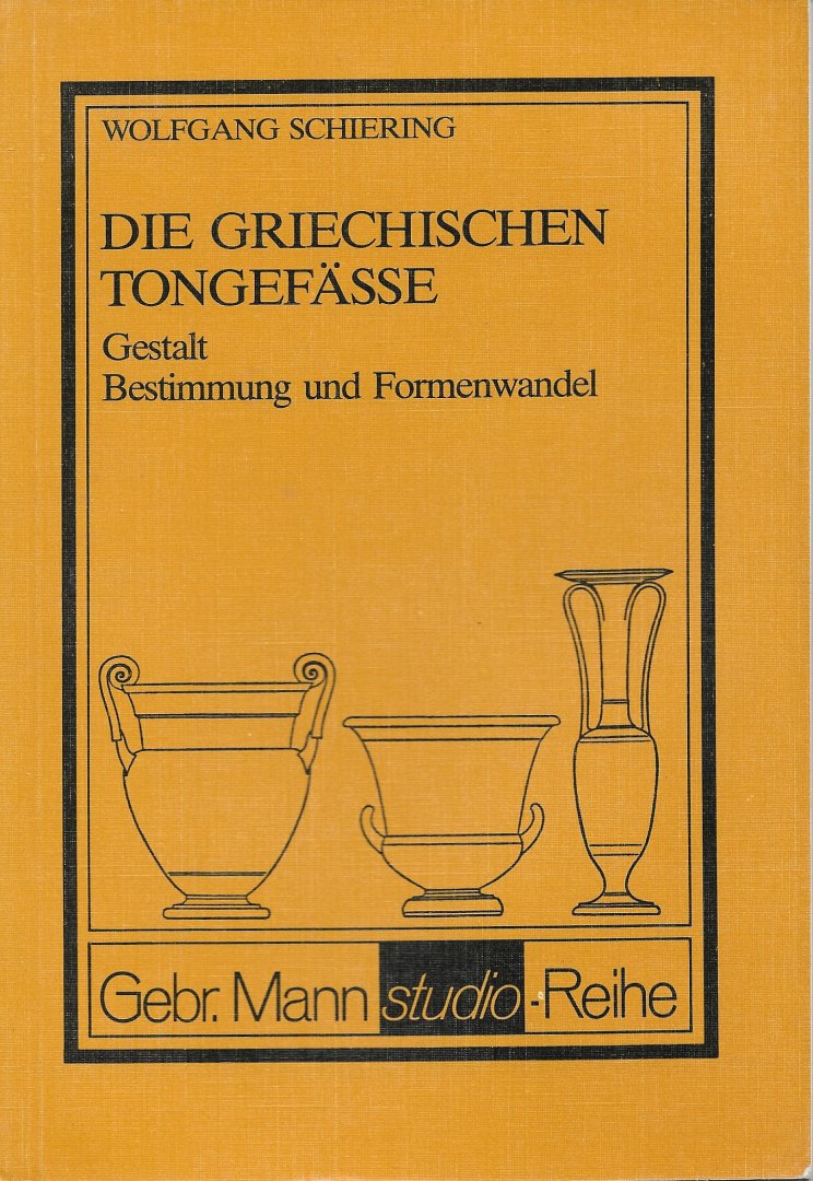 Schiering, Wolfgang - Die griechischen Tongefässe. Gestalt, Bestimmung und Formenwandel.