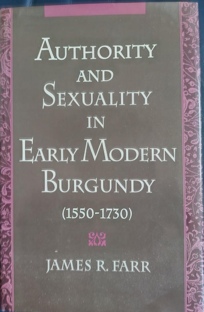 James .R .Farr - Authority and Sexuality in Early Moderrn Burgundy (1550-1730)