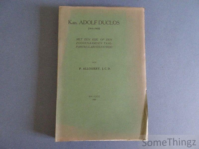 Allossery, P. - Kan. Adolf Duclos 1841-1925 : met een kijk op den zoogenaamden taalparticularistenstrijd