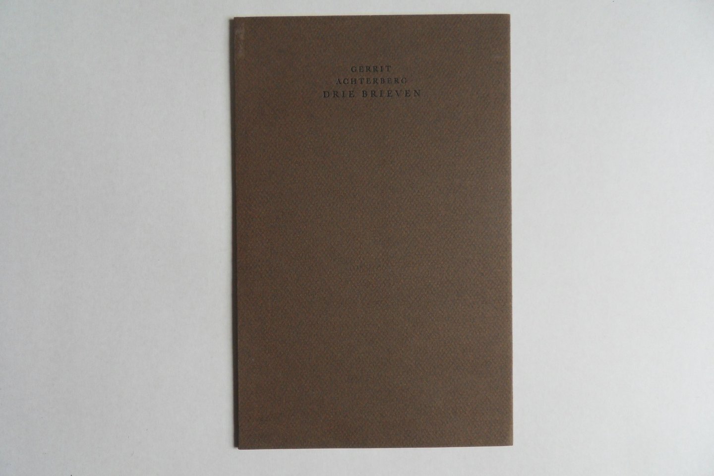 Achterberg, Gerrit. - Drie Brieven. [ Genummerd ex. 52 / 85 ].