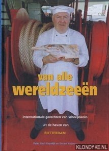 Klapwijk, Peter Paul & Keijsers, Gerard - Van alle wereldzeeën. Internationale gerechten van scheepskoks uit de haven van Rotterdam
