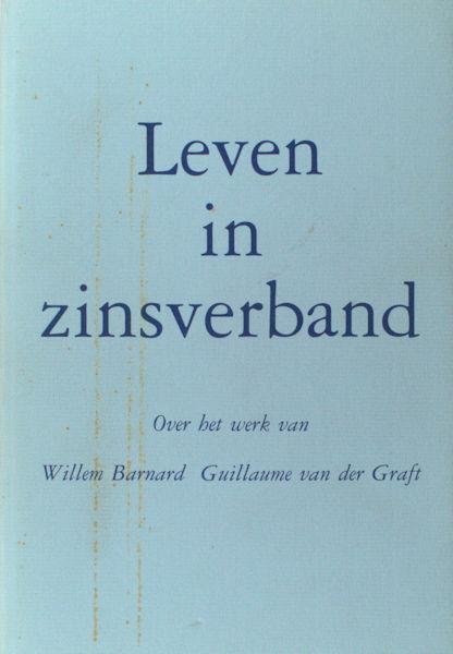 Graft - Besten, Ad den e.a. (red). - Leven in zinsverband. Over het werk van Willem Barnard Guillaume van der Graft. Hem aangeboden ter gelegenheid van zijn zeventigste verjaardag.