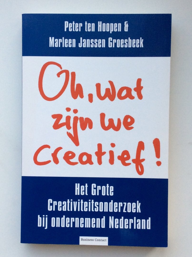 Hoepen, Peter ten en Janssen Groesbeek, Marleen - Oh, wat zijn we creatief ! / het grote creativiteitsonderzoek bij ondernemend Nederland