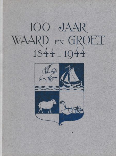Waiboer, A. J. e.a. - 100 jaar waard en groet 1844-1944