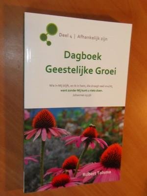 Tolsma, Robert - Dagboek Geestelijke Groei. Deel 4, Afhankelijk zijn