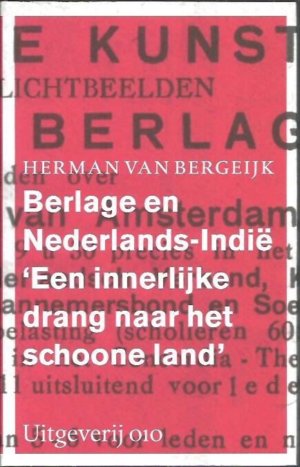 BERGEIJK, Herman van - Berlage en Nederlands-Indië 'Een innerlijke drang naar het schoone land'. [New]