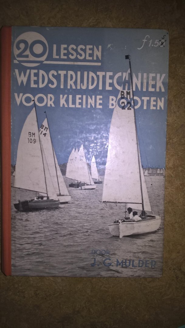 MULDER J.G. - 20 LESSEN WEDSTRIJDTECHNIEK VOOR KLEINE BOTEN