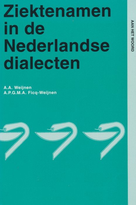 Weijnen. A.A. / Ficq-Weijnen, A.P.G.M.A. - Ziektenamen in de Nederlandse dialecten.