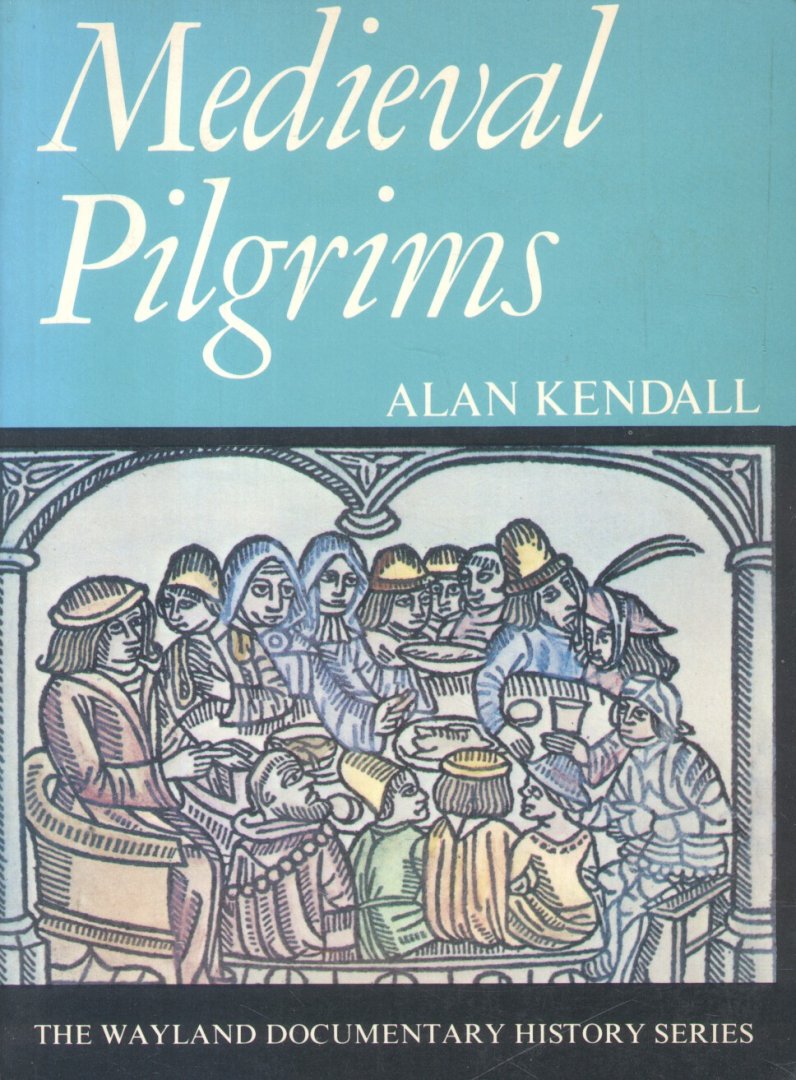 Kendall, Alan - Medieval Pilgrims