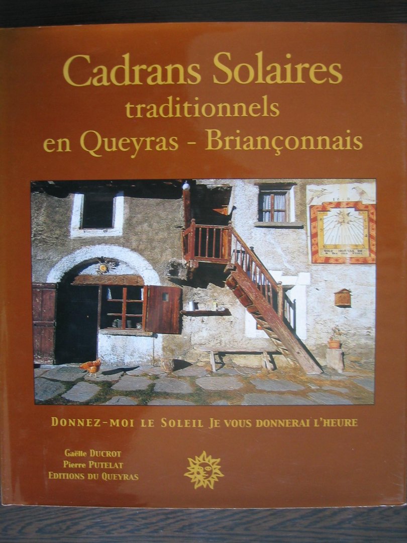 Ducrot, Gaelle en Pierre Putelat - Cadrans Solaires traditionnels en Queyras - Brianconnais / zonnewijzers