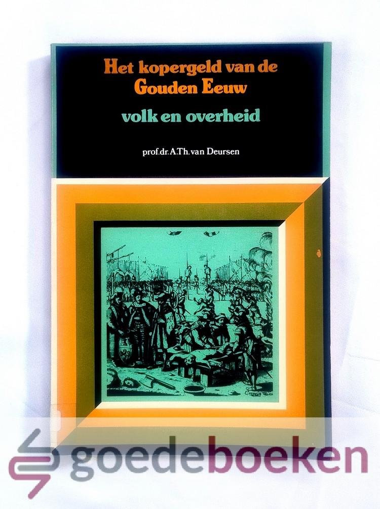Deursen, Prof. dr. A.Th. van - Het kopergeld van de Gouden Eeuw, deel 3: Volk en overheid --- Deel III