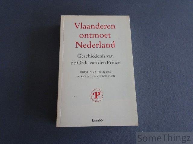Van der Wee, Kristin en De Maesschalk, Edward. - Vlaanderen ontmoet Nederland - Geschiedenis van de Orde van den Prince.