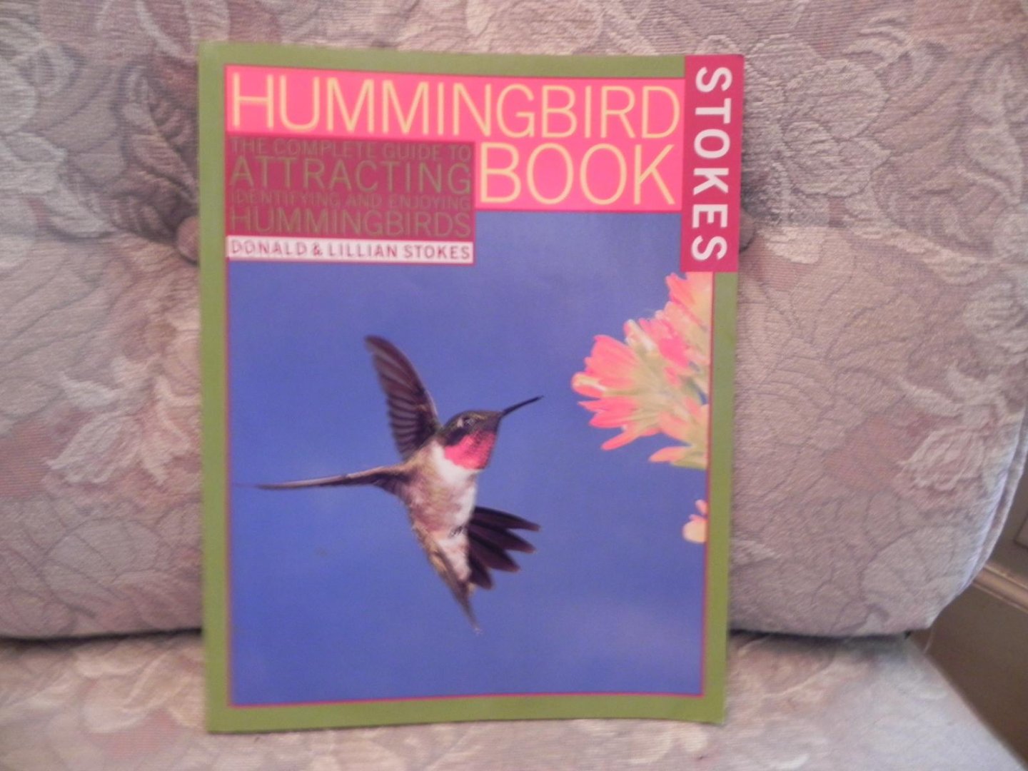 Stokes, Donald, Stokes, Lillian - Hummingbird Book / The Complete Guide to Attracting, Identifying, and Enjoying Hummingbirds