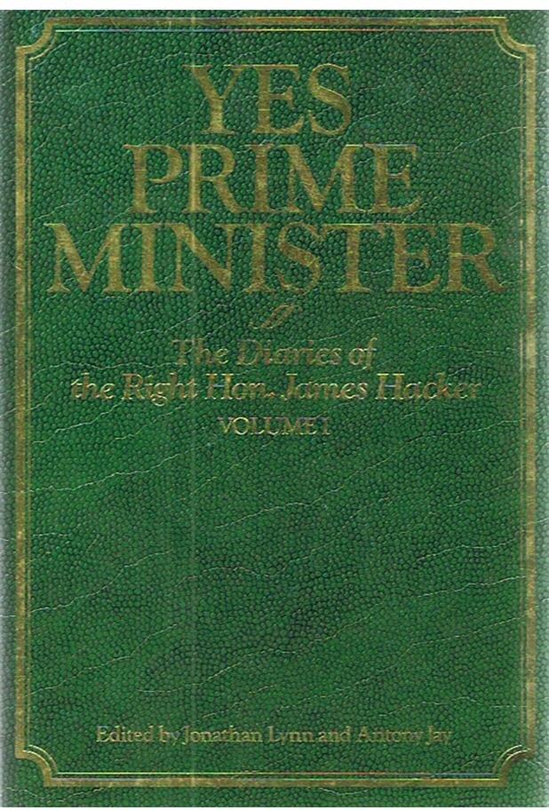 Lynn, Jonathan and Jay, Anthony - Yes prime minister - The diaries of the Right Hon. James Hacker - volume 1