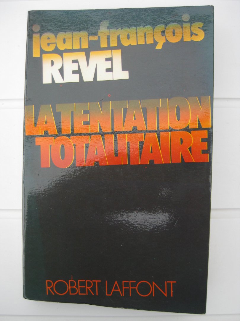 Revel, Jean-Français - La tentation totalitaire.