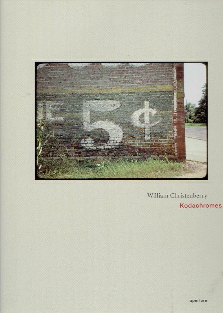 CHRISTENBERRY, William - William Christenberry - Kodachromes. Essay by Richard B. Woodward.