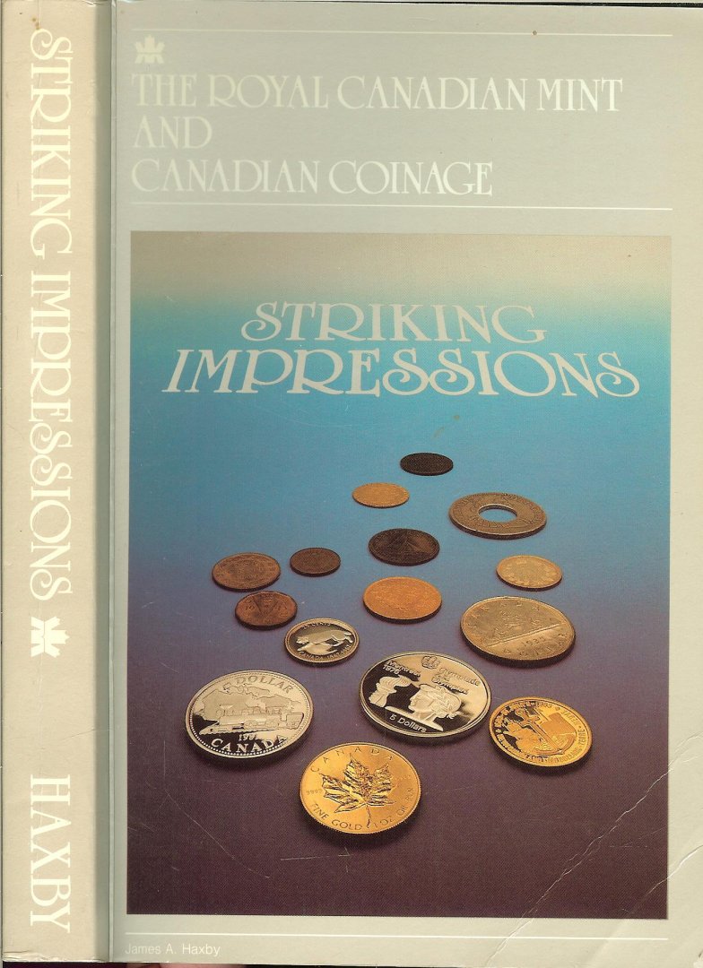 Haxby A. James - The Royal Canadian Mint & Canadian Coinage  .. Striking Impressions