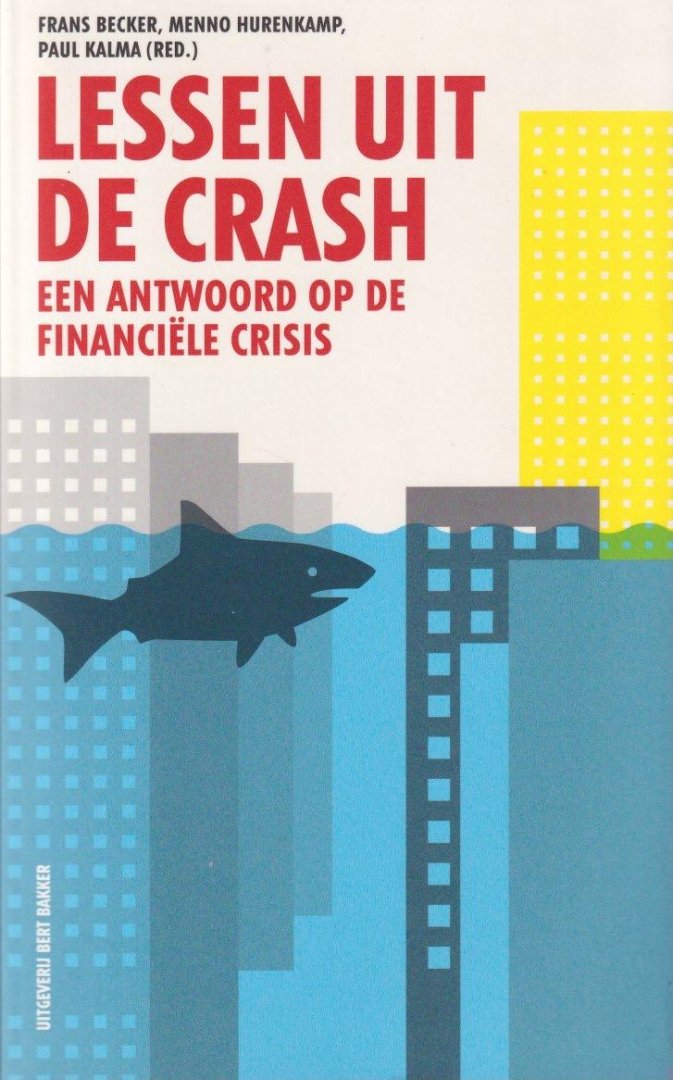 Becker, F., Hurenkamp, M. & Paul Kalma - Lessen uit de crash. Een antwoord op de financiële crisis