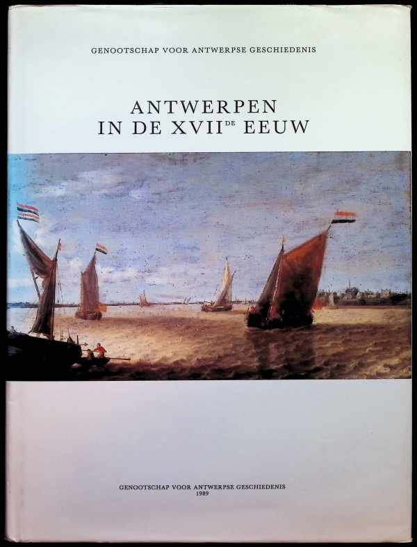 Ria Fabri, W.Couvreur, H.Bussers, P. Baudouin, C.Van de Velde, J.Lampo, .... - Antwerpen in de XVIIde eeuw
