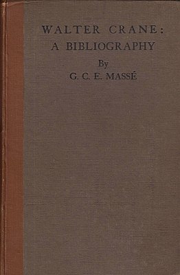 (CRANE, Walter). MASSÉ, Gertrude C.E. - A Bibliography of First Editions of Books Illustrated by Walter Crane. With a Preface by Heywood Sumner and a Frontispiece after G. F. Watts.
