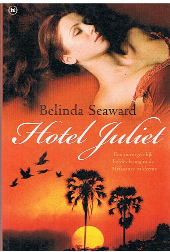Seaward, Belinda - Hotel Juliet - een onvergetelijke liefdesdrama in de Afrikaanse wildernis