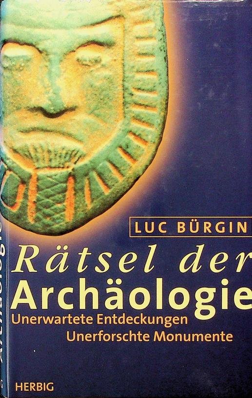 Bürgin, Luc - Rätsel der Archäologie. Unerwartete Entdeckungen. Unerforschte Monumente