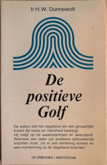 Dunnewolt, Ir. H. W. - DE POSITIEVE GOLF.