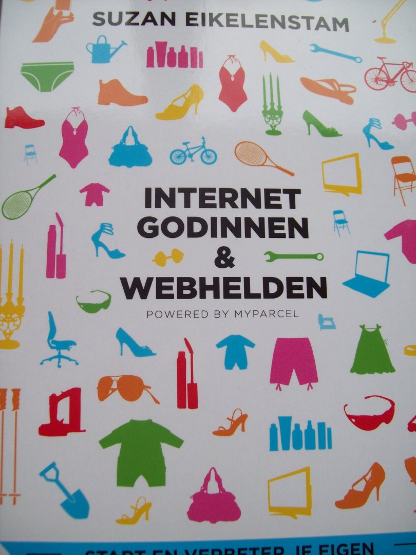 Suzan Eikelenstam - "Internet Godinnen & Webhelden"  Start en verbeter je eigen Webshop in tien stappen.