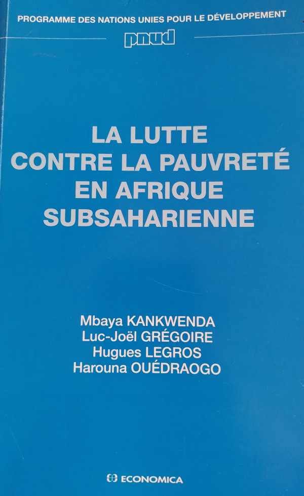 Kankwenda Mbaya, GRÉGOIRE Luc-Joël, LEGROS Hugues, OUÉDRAOGO Harouna - La lutte contre la pauvreté en Afrique subsaharienne