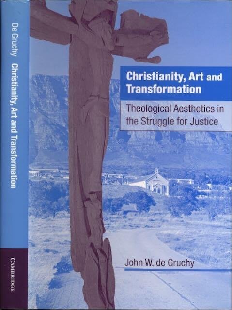 Gruchy, John W. - Christianity, Art and Transformation: Theological aesthetics in the struggle for justice.