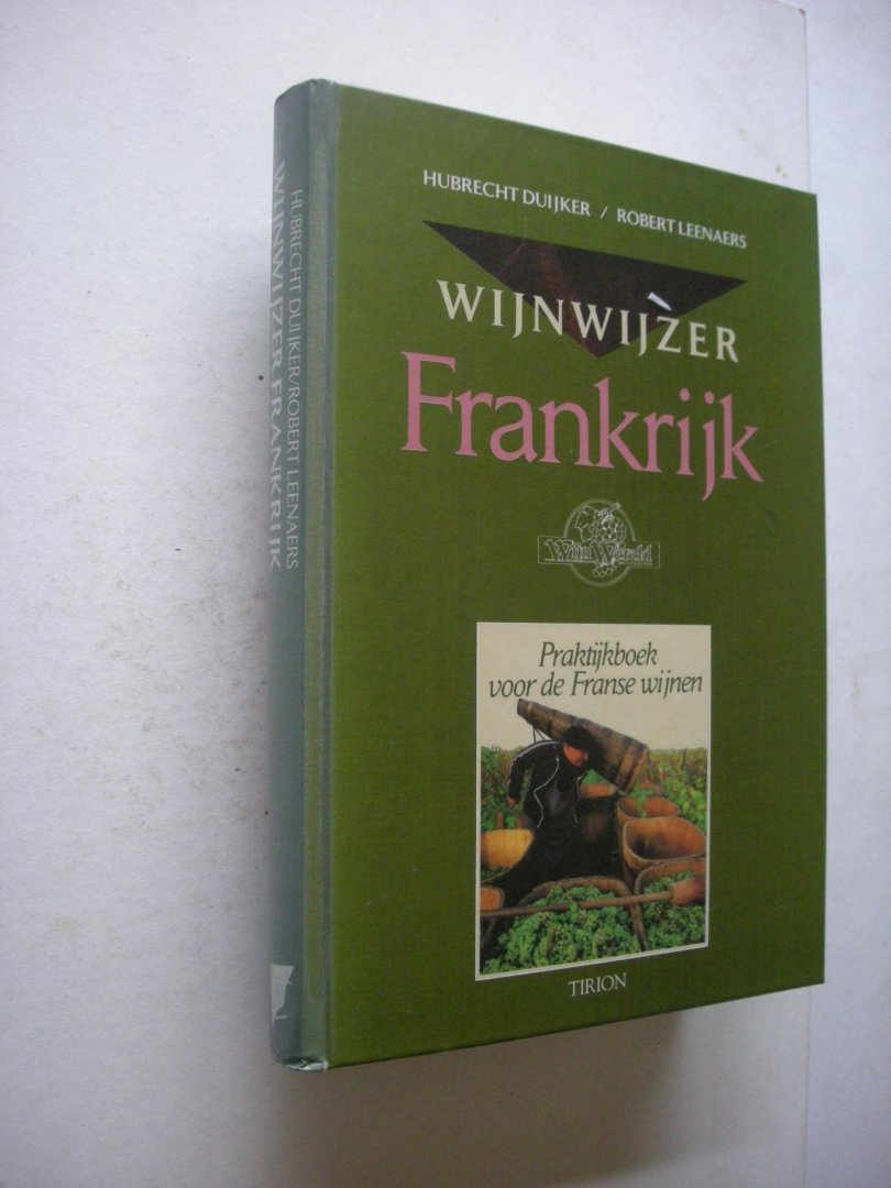 Duijker, Hubrecht / Leenaers, Robert - Wijnwijzer Frankrijk. Praktijkboek voor de Franse wijnen