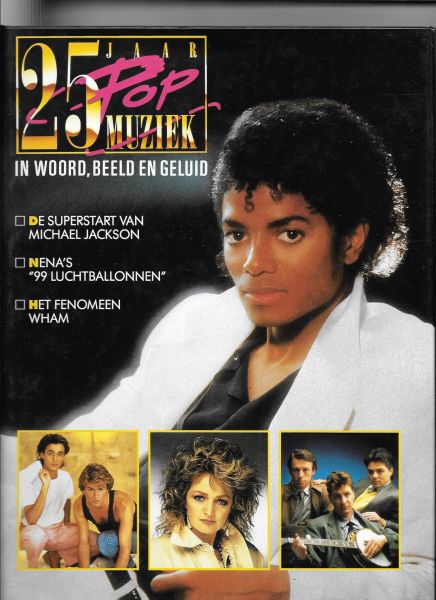 Hubert, Karel - 25 jaar popmuziek in woord en beeld: de superstart van Michael Jackson; Nena's 99 luchtballonnen; Het fenomeen WHAM