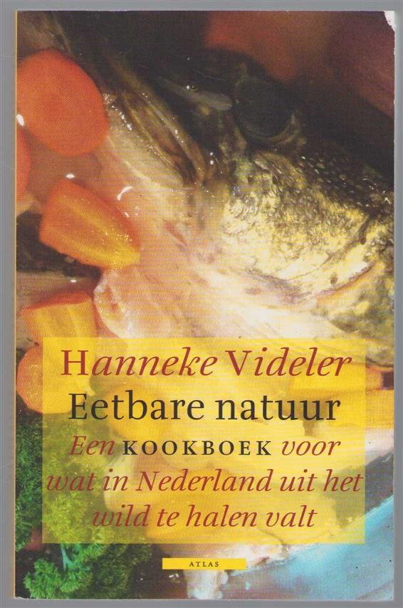 Videler, Hanneke - Eetbare natuur, een kookboek voor wat in Nederland uit het wild te halen valt