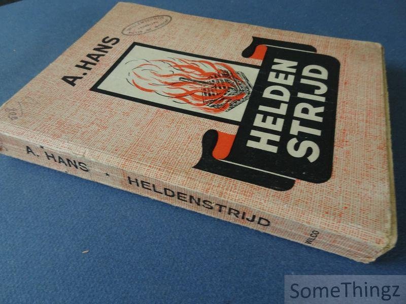 Hans, A. [Abraham] - Heldenstrijd, Een roman uit den tijd der Boschgeuzen.