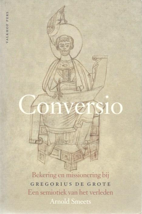 Smeets, Arnold - Conversio / bekering en missionering bij Gregorius de Grote, een semiotiek van het verleden
