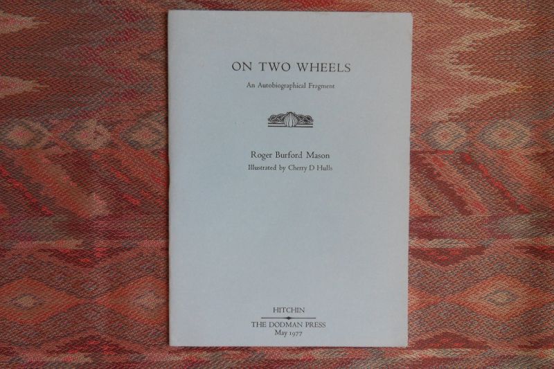 Mason, Roger Burford. - On Two Wheels. - An Autobiographical Fragment.