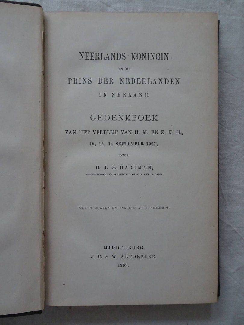 Hartman, H.J.G. - Neerlands Koningin en de Prins der Nederlanden in Zeeland; gedenkboek van het verblijf van H. M. en Z. K. H., 12, 13, 14 September 1907.