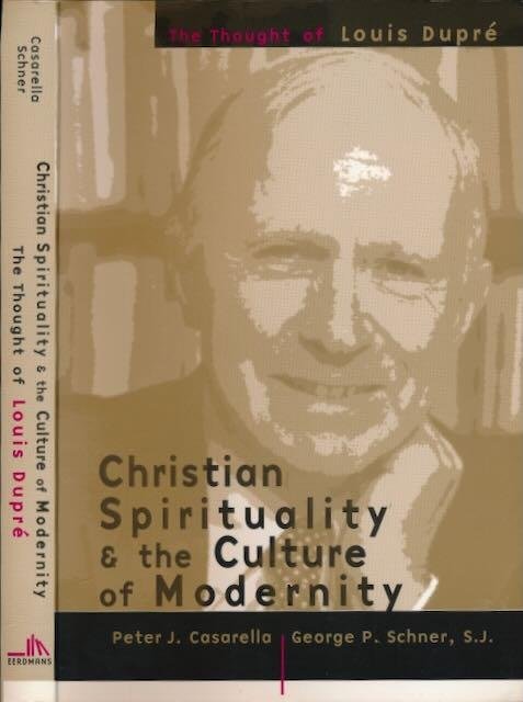 Casarella, Peter J. & George P. Schner, S.J. (ed.). - Christian Spirituality & the Culture of Modernity: The thought of Louis Dupré.