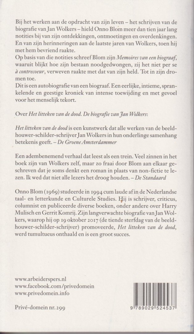 Blom (1969), Onno - Memoires van een biograaf - In de voetsporen van Jan Wolkers - Bij het werken aan de opdracht van zijn leven, het schrijven van de biografie van Jan Wolkers, hield Onno Blom meer dan tien jaar lang notities bij van zijn ontdekkingen en ontmoetingen.