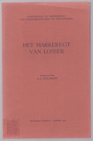 Hulshoff, A.L., Vereeniging tot Beoefening van Overijsselsch Regt en Geschiedenis - 25ste stuk: Markeregt van Losser, Overijsselsche stad-, dijk- en markeregten. Derde Deel: Markeregten