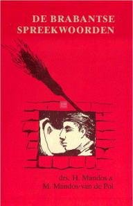 MANDOS, H. & MANDOS-VAN DE POL, M. - De Brabantse Spreekwoorden. Uitdrukkingen in Brabant gebruikt en opgetekend.