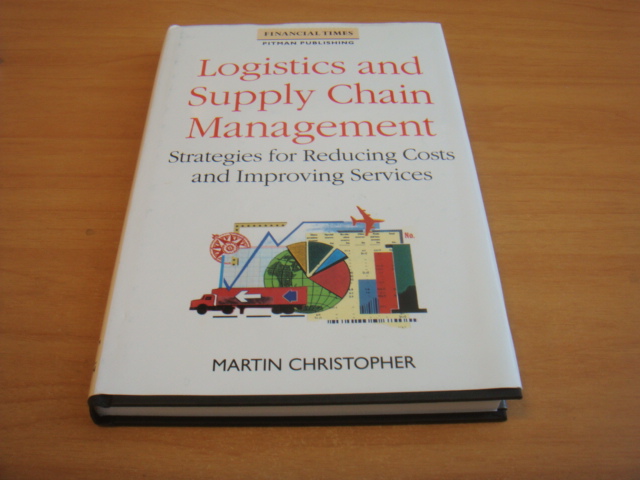 Christopher, Martin - Logistics and Supply Chain - Strategies for Reducing Cost and Improving Service