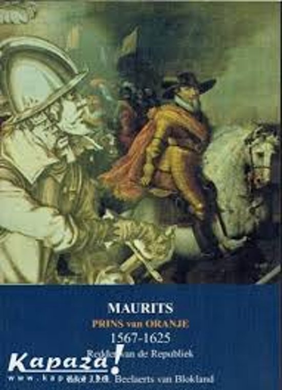 Beelaerts van Blokland, J.J.G. - Maurits - Prins van Oranje 1567-1625 - redder van de republiek - druk 1