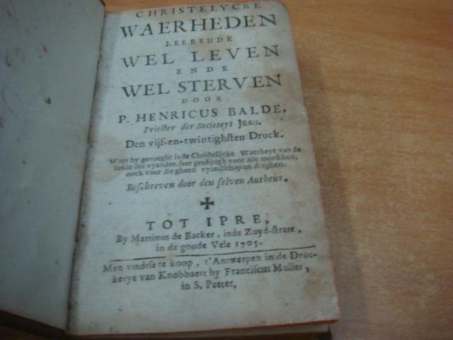 Balde, P Henricus - Christelycke waerheden leerende wel leven ende wel sterven