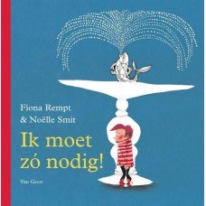 Rempt, Fiona en Noëlle  Smit - Ik moet zo nodig!