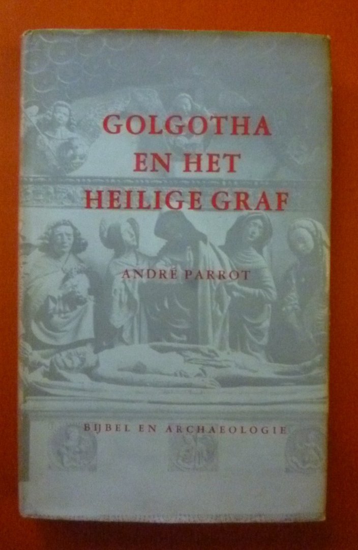 Andre Parrot - Golgotha en het Heilige graf