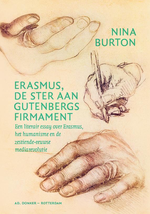 Burton, Nina - Erasmus, de ster aan Gutenbergs firmament / een literair essay over Erasmus, het humanisme en de zestiende-eeuwse mediarevolutie