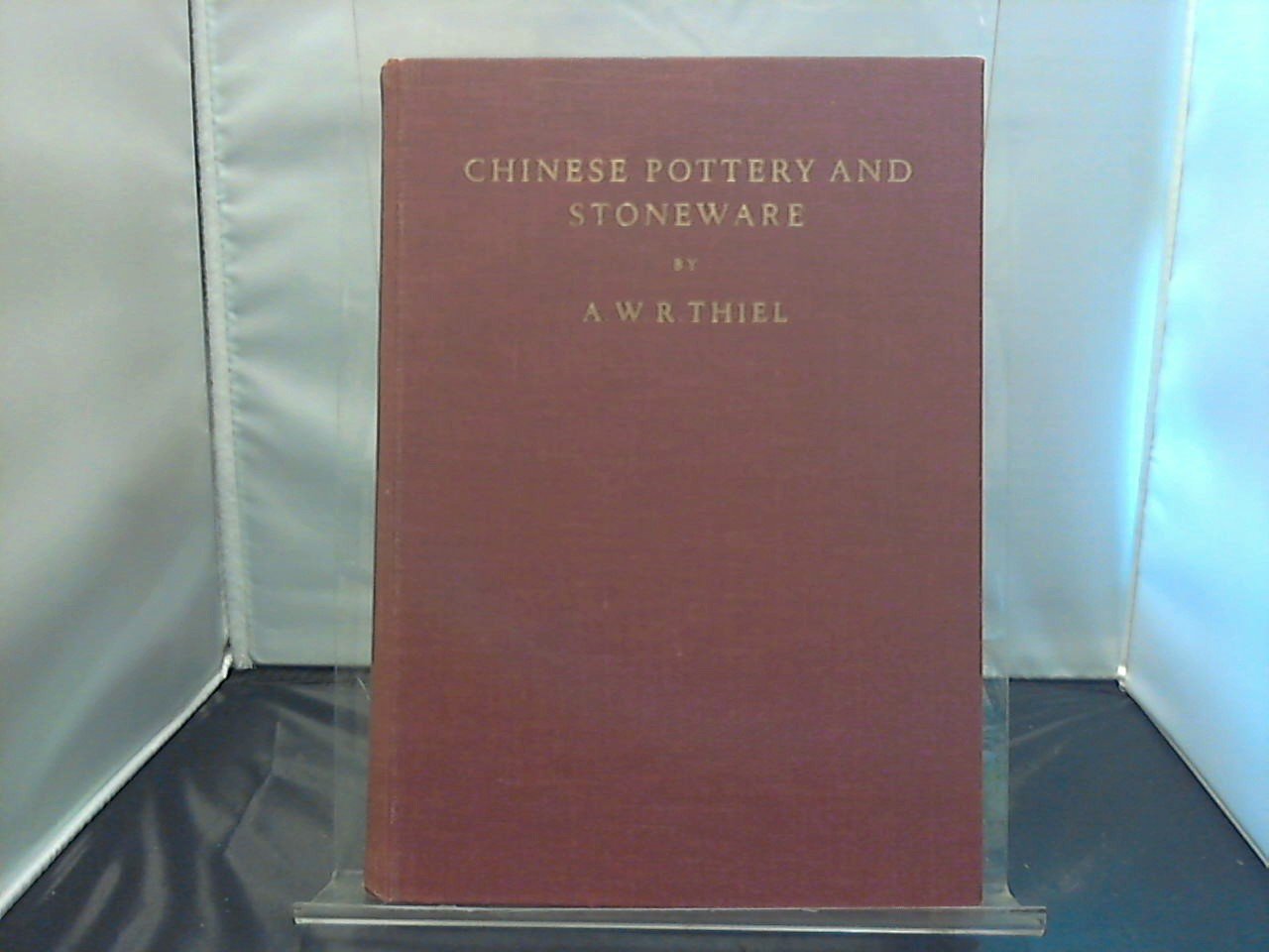 Thiel A.W.R. - Chinese Pottery and Stoneware